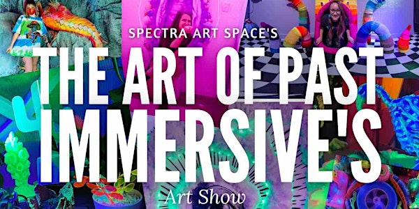 The Art Of Past Immersives : Art Show