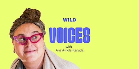 Imagen principal de WILD Voices: Ana Arriola-Kanada