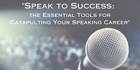 Speak to Success:  The Essential Tools to Catapult Your Speaking Career primary image
