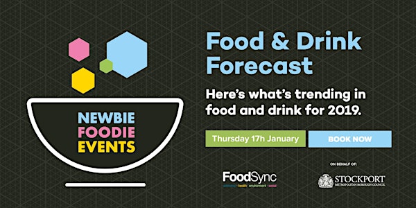 Newbie Foodie Meet-Up: Food & Drink Forecast 2019