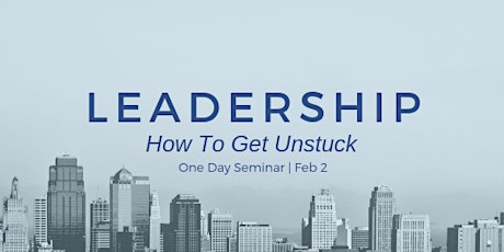 Leadership Seminar - How To Get Unstuck primary image