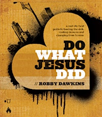 Do What Jesus Did Conference with Robby Dawkins - #DWJD primary image