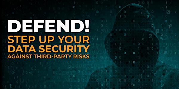 DEFEND! Step Up Your Data Security Defenses Against Third-Party Risks