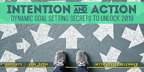 INTENTION & ACTION WORKSHOP: Dynamic Goal Setting Secrets to Unlock 2019 primary image