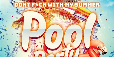 Primaire afbeelding van Dont F*ck With My Summer Pool Party