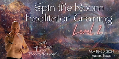Hauptbild für Level 2 Spin the Room Facilitator Training w/ Lawrence Lanoff
