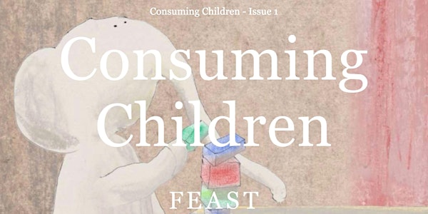 FEAST: Consuming Children – a round table discussion