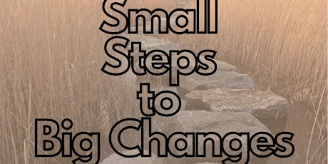 Small Steps to Big Changes Workshop primary image