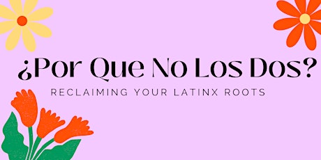 ELLA 2023 Group Event - ¿Porque No Los Dos? - Reclaiming your Latinx Roots. primary image