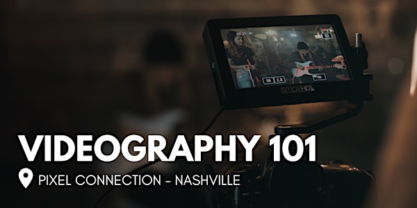 Videography 101 at Pixel Connection - Nashville