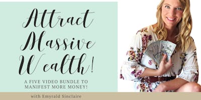 Attract Massive Wealth (Instant Access - Online PRE-RECORDED Workshop)