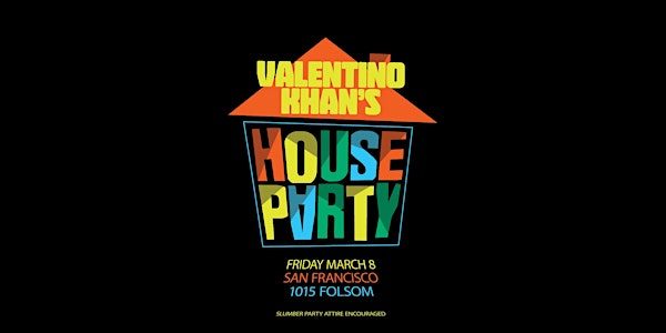 VALENTINO KHAN's HOUSE PARTY at 1015 FOLSOM