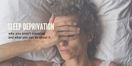 Sleep Deprivation: Why You Aren't Sleeping & What You Can Do About It primary image