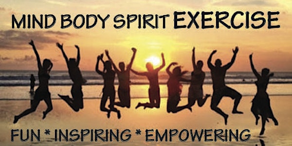Mind Body Spirit EXERCISE Class ~ Fun, Inspiring & Empowering