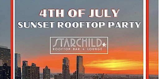 JULY 4TH  ROOFTOP Party @ Starchild Rooftop - Tuesdays July 4th primary image