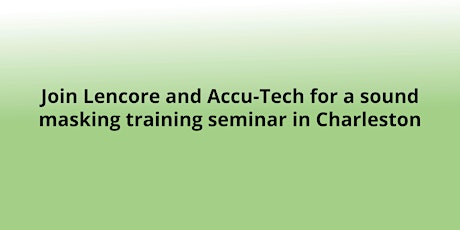 Join Lencore and Accu-Tech Charleston for a Sound Masking Training Seminar! primary image