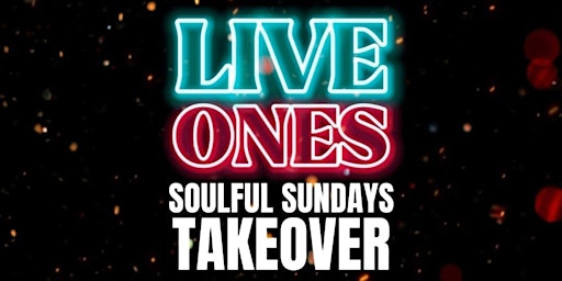Imagem principal do evento Soulful Sundays presents..'LIVE ONES TAKEOVER - LADIES NIGHT'