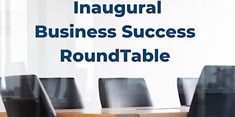 Inaugural Business Success Roundtable primary image