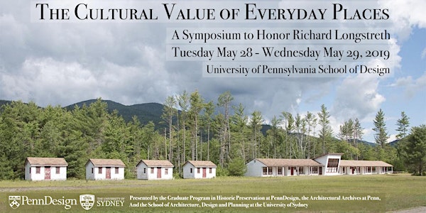 The Cultural Value of Everyday Places: A Symposium to Honor Longstreth