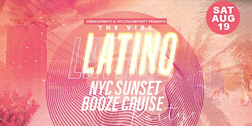 SAT, 8/19 - LATINO VIBES NYC SUNSET BOOZE CRUISE | NEON YACHT PARTY primary image