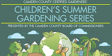 Children’s Summer Gardening Series Present by Camden County Cert Gardeners
