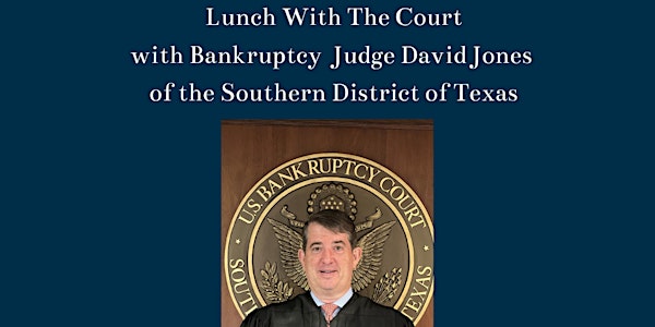 Lunch with the Court with Bankruptcy  Judge David R. Jones