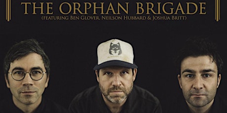 The Orphan Brigade featuring Ben Glover, Neilson Hubbard and Joshua Britt primary image