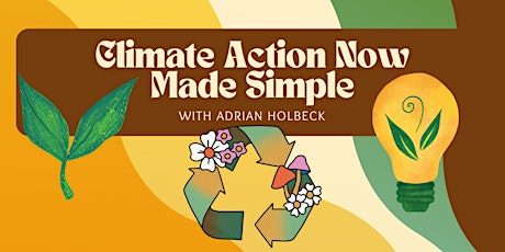 Hauptbild für Climate Action Now Made Simple with Adrian Holbeck