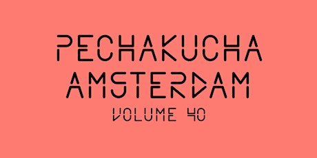 Primaire afbeelding van PechaKucha Amsterdam #40