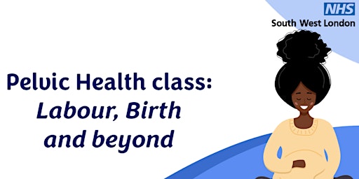 South West London Pelvic Health Classes for Labour, Birth, and Beyond primary image