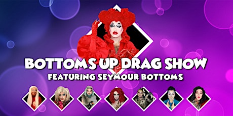 BOTTOMS UP DRAG SHOW ft SEYMOUR BOTTOMS primary image