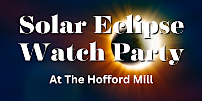 Eclipse Watch Party At The Hofford Mill primary image