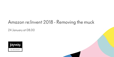 Amazon re:Invent 2018 - Removing the muck  primärbild