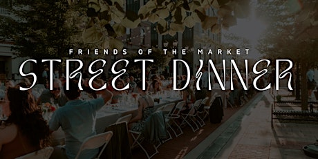 Primaire afbeelding van 8th Annual Friends of The Farmers Market Street Dinner