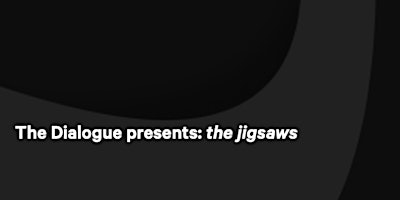 Imagem principal do evento The Dialogue Presents: jigsaws