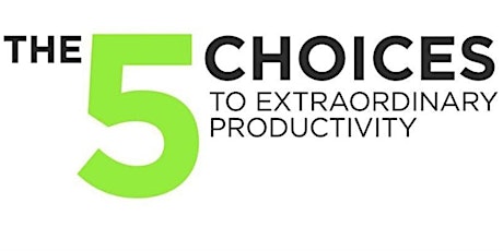 Imagen principal de 5 Choices to Extraordinary Productivity Essentials (Live)