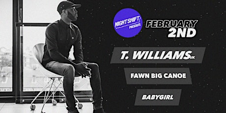 Night Shift Presents: T. Williams (UK), Fawn Big Canoe, Babygirl  primary image