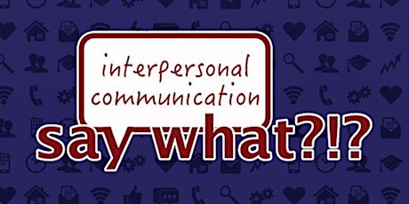 Immagine principale di Say What? Interpersonal Communication (Virtual) 