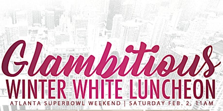 Glambitious Winter White Luncheon!! [SUPERBOWL WEEKEND] primary image