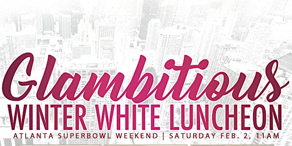 Glambitious Winter White Luncheon!! [SUPERBOWL WEEKEND]