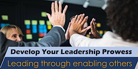 Develop Your Leadership Prowess (Session 6 - Leading Through Enabling Others)  primary image