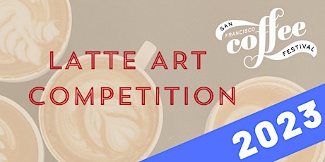 Image principale de SF Coffee Festival 2023 Latte Art Competition
