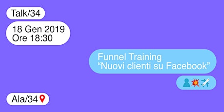 Talk/34 "Nuovi clienti con Facebook" - Funnel Training 