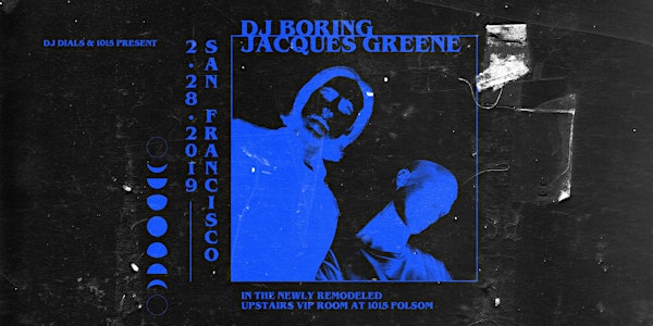 DJ BORING + JACQUES GREENE at 1015 FOLSOM