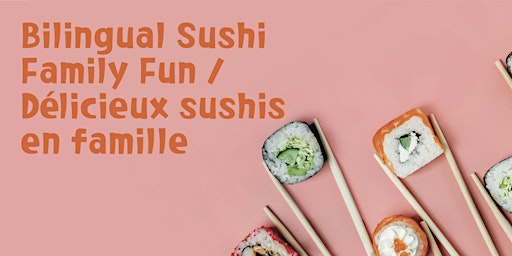 Imagem principal do evento Bilingual Sushi Family Fun / Délicieux sushis en famille