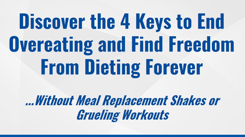 Discover the 4 Keys to End Overeating and Find Freedom From Dieting Forever