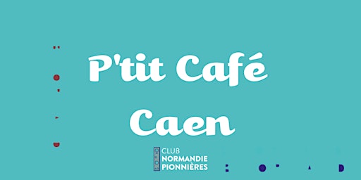 P'tit Café Club Normandie Pionnières • CAEN • Octobre 2023 primary image