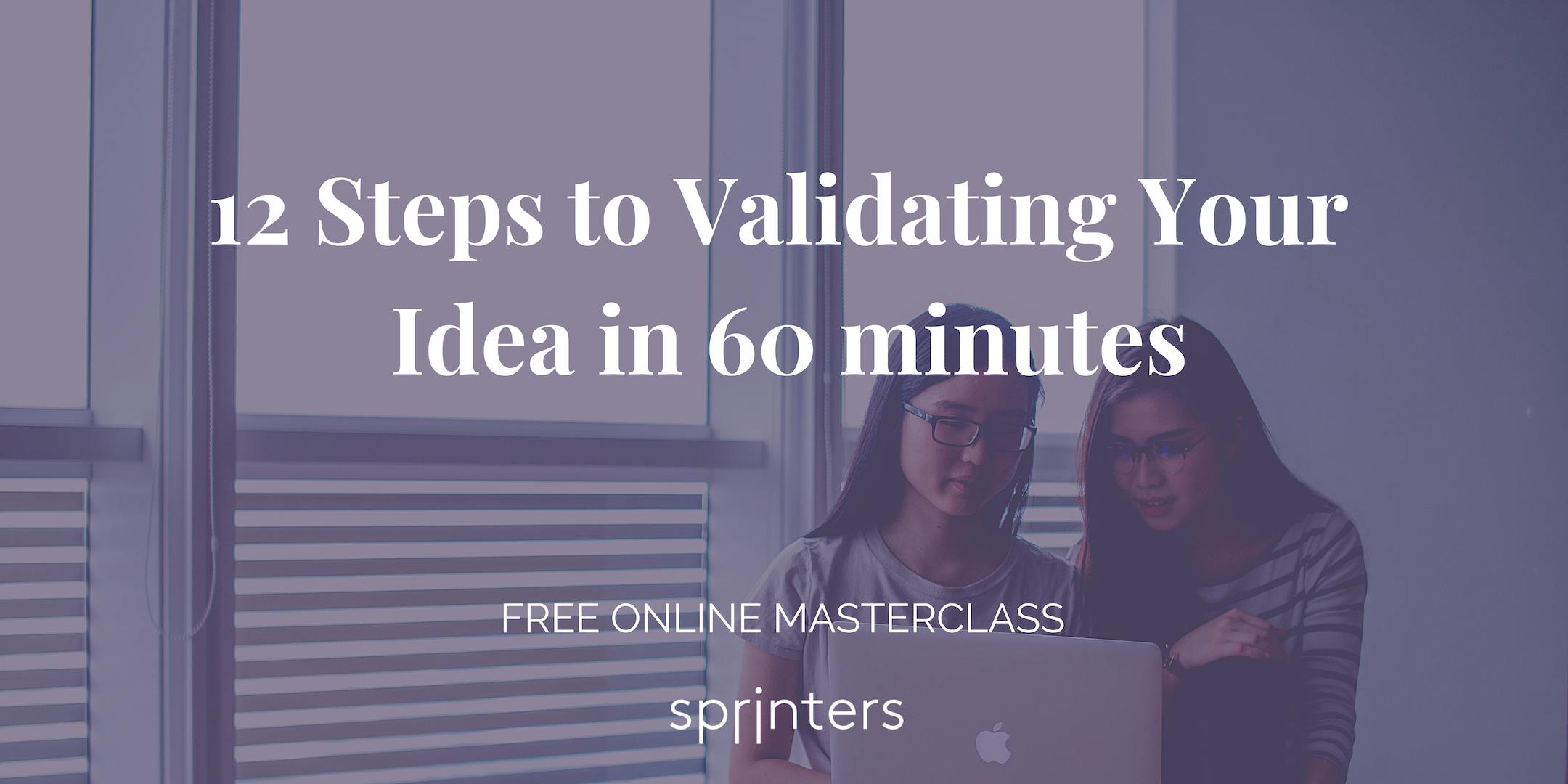 12 Steps to Validating Your Idea in 60 Minutes