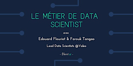 Image principale de Le métier de Data Scientist w/ Edouard & Farouk, Lead Data Scientist (Valeo)
