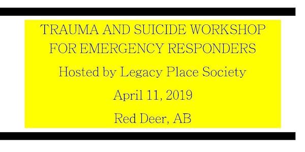 Trauma & Suicide Workshop for Emergency Responders (Legacy Place Society)